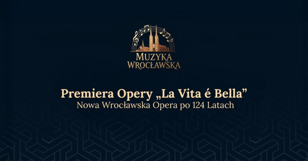 Premiera opery „La Vita é Bella” – nowa wrocławska opera po 124 latach